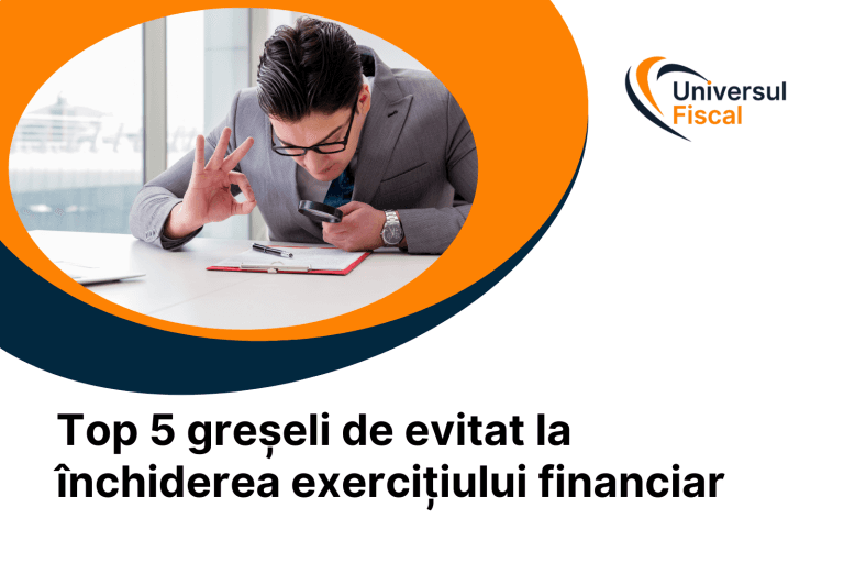 Top 5 greșeli de evitat la închiderea exercițiului financiar